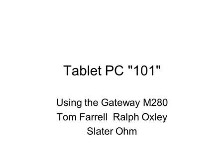 Tablet PC 101 Using the Gateway M280 Tom Farrell Ralph Oxley Slater Ohm.