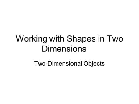 Working with Shapes in Two Dimensions