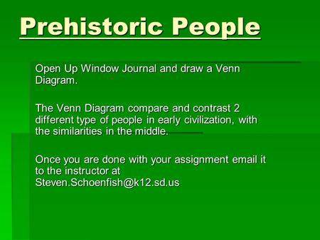 Prehistoric People Open Up Window Journal and draw a Venn Diagram.