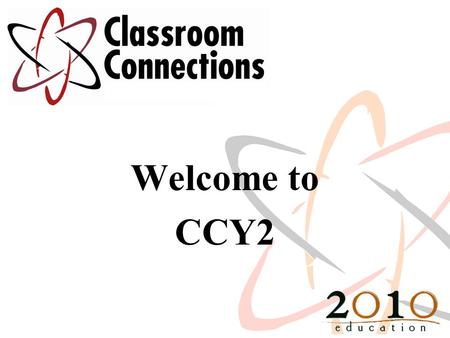 Welcome to CCY2. Communicating the Vision Engage key educational audiences School board Business manager/administration Staff Community - Parents Students.