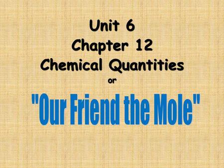 Unit 6 Chapter 12 Chemical Quantities or