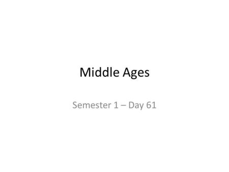 Middle Ages Semester 1 – Day 61.