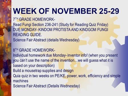 WEEK OF NOVEMBER 25-29 7 TH GRADE HOMEWORK- Read Fungi Section 236-241 (Study for Reading Quiz Friday) DUE MONDAY- KINDOM PROTISTA AND KINDGOM FUNGI READING.