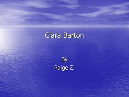Clara Barton By Paige Z..