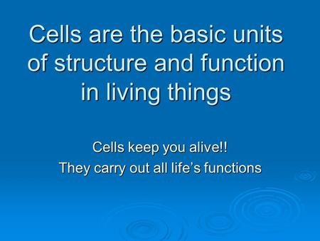 Cells are the basic units of structure and function in living things
