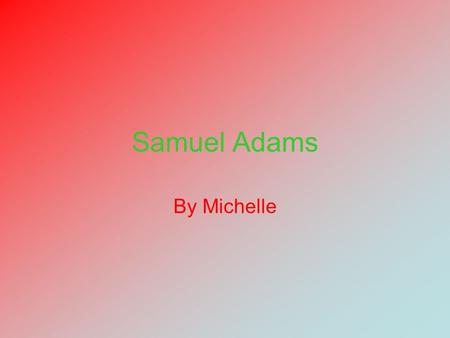 Samuel Adams By Michelle.
