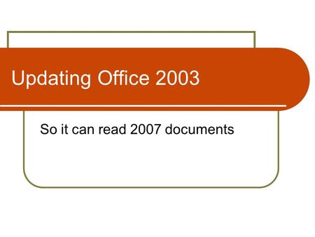 Updating Office 2003 So it can read 2007 documents.