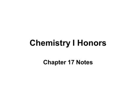 Chemistry I Honors Chapter 17 Notes.