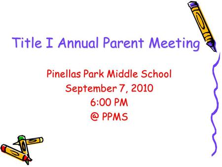 Title I Annual Parent Meeting Pinellas Park Middle School September 7, 2010 6:00 PPMS.