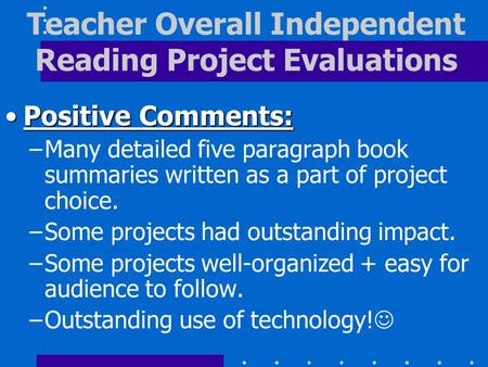 Positive Comments:Positive Comments: –Many detailed five paragraph book summaries written as a part of project choice. –Some projects had outstanding impact.