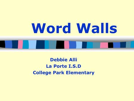 Word Walls Debbie Alli La Porte I.S.D College Park Elementary.
