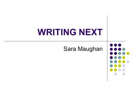 WRITING NEXT Sara Maughan.
