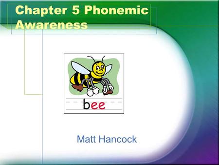 Chapter 5 Phonemic Awareness Matt Hancock. What? It is the ability to detect, identify, and manipulate phonemes (smallest unit of spoken language that.