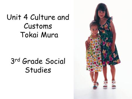 Unit 4 Culture and Customs Tokai Mura 3 rd Grade Social Studies.
