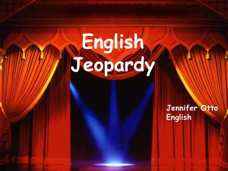 English Jeopardy Jennifer Otto English Word Fun Parts of letter Authors/ Characters More Literary Terms 300 400 500 100 200 300 400 500 100 200 300 400.