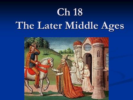 Ch 18 The Later Middle Ages