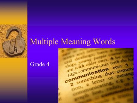 Multiple Meaning Words Grade 4 Multiple Meaning Words are words that have several meanings depending upon how they are used in a sentence. We use CONTEXT.