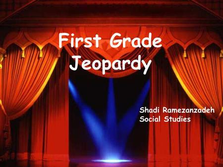 First Grade Jeopardy Shadi Ramezanzadeh Social Studies.