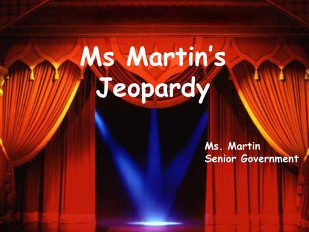 Ms Martins Jeopardy Ms. Martin Senior Government.