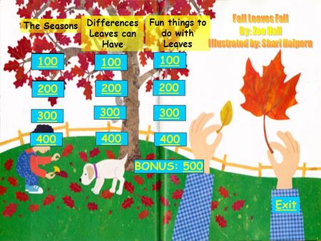 The Seasons 300 400 100 200 300 400 BONUS: 500500 100 200 300 400 100 200 Exit Differences Leaves can Have Fun things to do with Leaves 100 200.