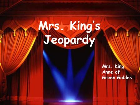 Mrs. Kings Jeopardy Mrs. King Anne of Green Gables.