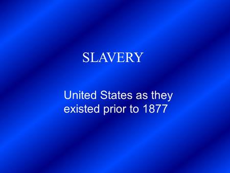 SLAVERY United States as they existed prior to 1877.