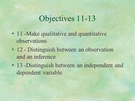 Objectives Make qualitative and quantitative observations