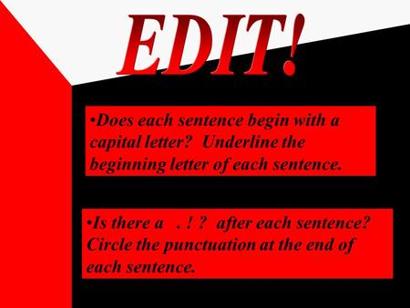 Does each sentence begin with a capital letter? Underline the beginning letter of each sentence. Is there a. ! ? after each sentence? Circle the punctuation.