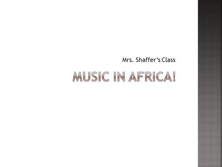 Mrs. Shaffers Class. Rhythm and Style Syncopation: the accent on the weak beat Complicated rhythms Improvisation: Make it up as you go Polyrhythmic: many.