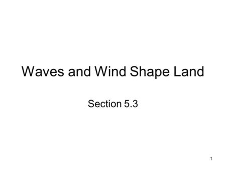 Waves and Wind Shape Land