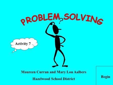 Maureen Curran and Mary Lou Aalbers Hazelwood School District Begin Activity 7.