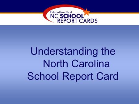 Understanding the North Carolina School Report Card.