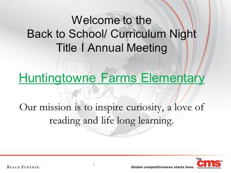 Welcome to the Back to School/ Curriculum Night Title I Annual Meeting Huntingtowne Farms Elementary Our mission is to inspire curiosity, a love of.