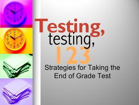Strategies for Taking the End of Grade Test Testing Dates: May 14-17 Monday: Reading (3-5) Tuesday: Math Active (3-5) Wednesday: Math In-Active (3-5)