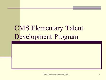 Talent Development Department 20081 CMS Elementary Talent Development Program.