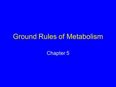 Ground Rules of Metabolism