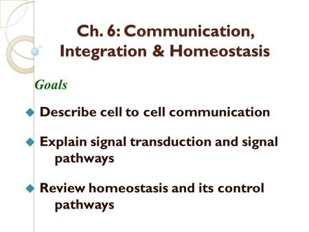 Ch. 6: Communication, Integration & Homeostasis