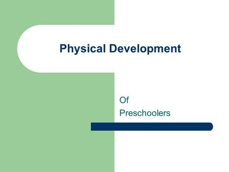 Physical Development Of Preschoolers. Growth Patterns height and weight development of the brain.