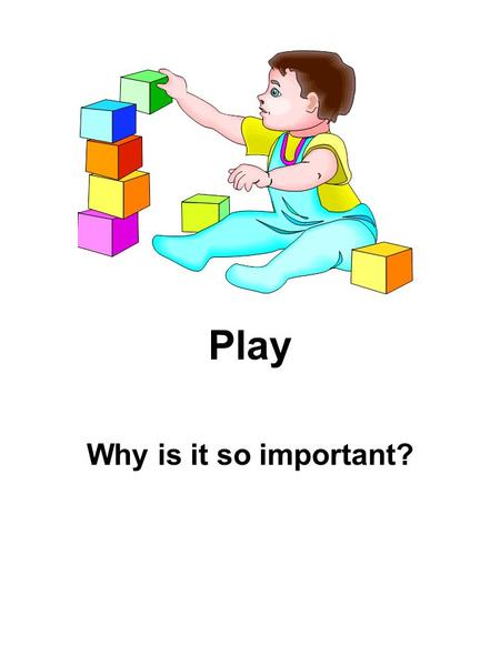 Play Why is it so important?. Vehicle of Learning Play is an integral condition for learning (Fromberg) Academic- 3 Rs approach Intellectual emphasis.
