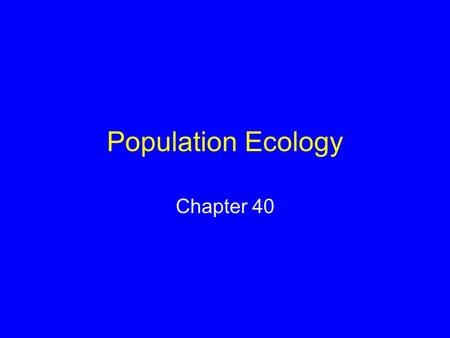 Population Ecology Chapter 40.