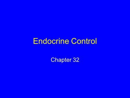 Endocrine Control Chapter 32.