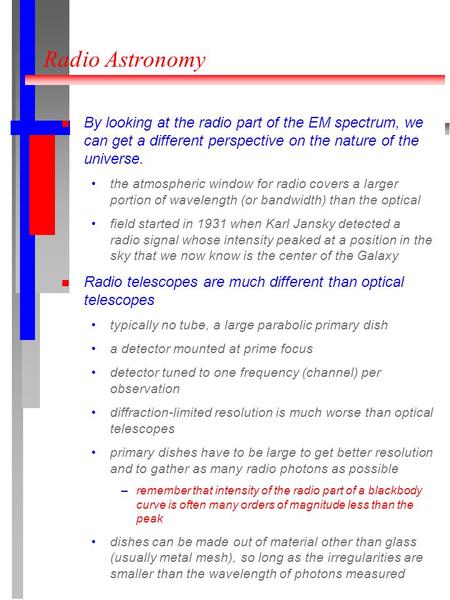 Radio Astronomy By looking at the radio part of the EM spectrum, we can get a different perspective on the nature of the universe. the atmospheric window.