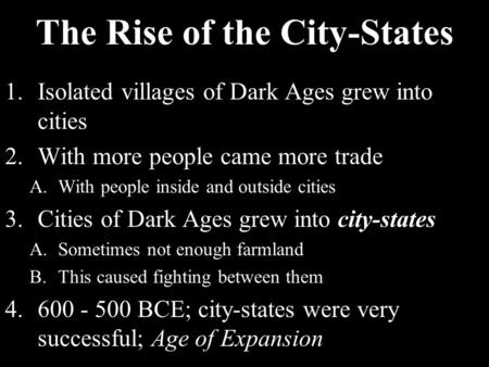 The Rise of the City-States 1.Isolated villages of Dark Ages grew into cities 2.With more people came more trade A.With people inside and outside cities.