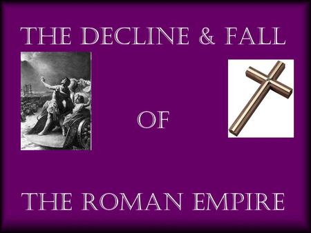 The Decline & Fall OF The Roman Empire