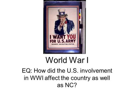 World War I EQ: How did the U.S. involvement in WWI affect the country as well as NC?