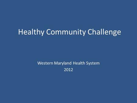 Healthy Community Challenge Western Maryland Health System 2012.