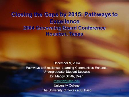 1 Closing the Gaps by 2015: Pathways to Excellence 2004 Governing Board Conference Houston, Texas December 9, 2004 Pathways to Excellence: Learning Communities.