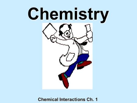 Chemistry Chemical Interactions Ch. 1