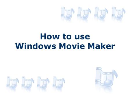 How to use Windows Movie Maker. Using the Tools 1 2 3 4.