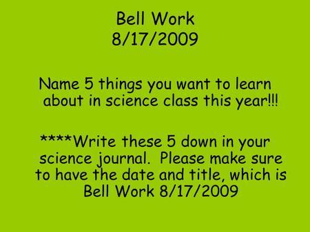 Name 5 things you want to learn about in science class this year!!!